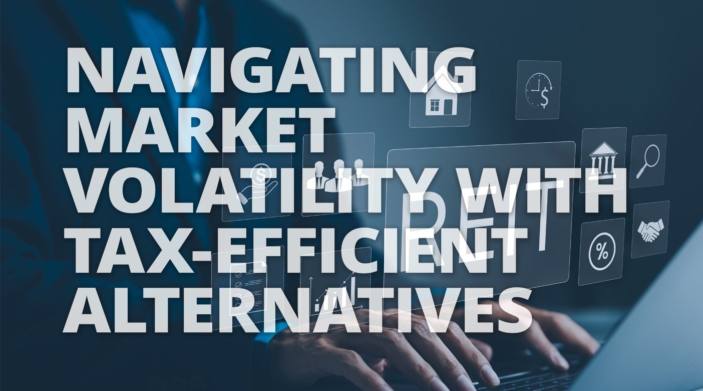 Navigating Market Volatility with Tax-Efficient Alternatives