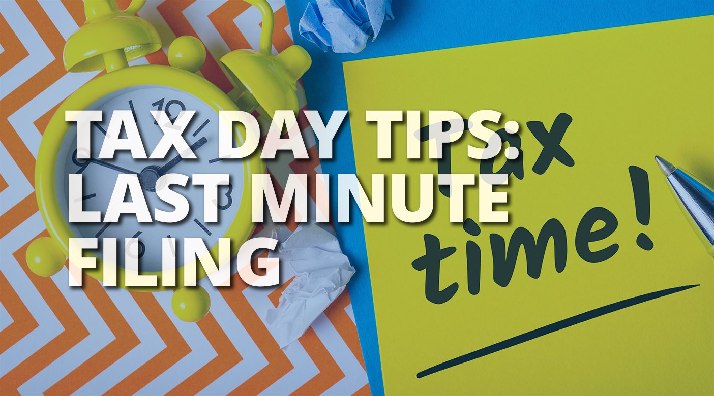 Tax Day Tips: Last Minute Filing
